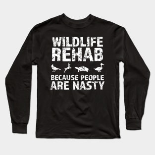 Wildlife rehab because people are nasty animal lovers design great gift idea Long Sleeve T-Shirt